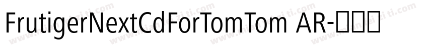 FrutigerNextCdForTomTom AR字体转换